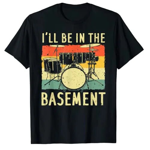 "I'll be in the basement" Drummer T-Shirt